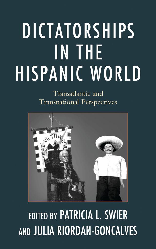Dictatorships in the Hispanic World by Ana Corbalán, Ana Leon-Tavora, Antonio Traverso, Carmen Faccini, Irene Gómez Castellano, Julia Riordan-Goncalves, Niamh Thornton, Patricia Swier, Rafael Lara-Martínez, Rafael Ocasio, Rick McCallister, Vek Lewis, Yolanda Jurado Rojas