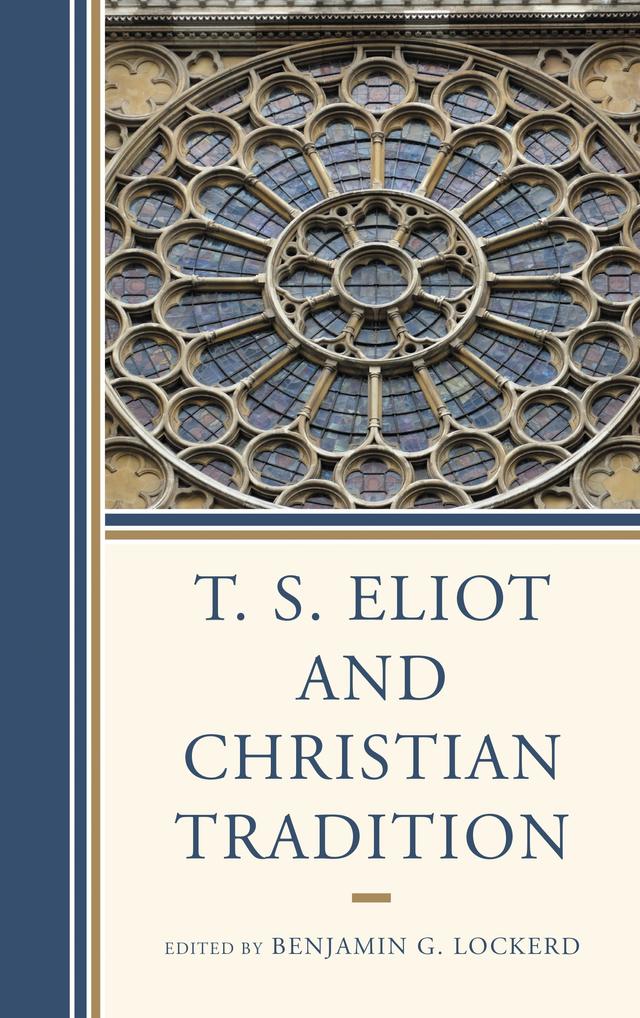 T. S. Eliot and Christian Tradition by Anderson D. Araujo, Benjamin G. Lockerd, Charles Huttar, Christopher McVey, David Huisman, Dominic Manganiello, Hazel Atkins, James Matthew Wilson, James Seaton, John D. Morgenstern Jr., Lee Oser, Paul Robichaud, Shunichi Takayanagi, Thomas Dilworth, William Blissett, William C. Charron, William Marx