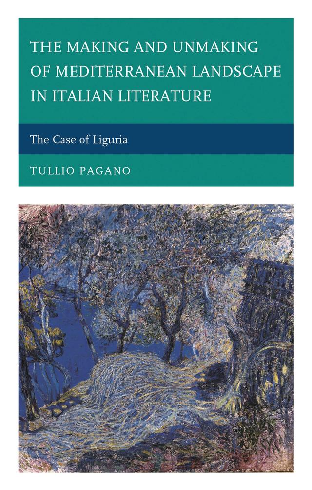 The Making and Unmaking of Mediterranean Landscape in Italian Literature by Tullio Pagano