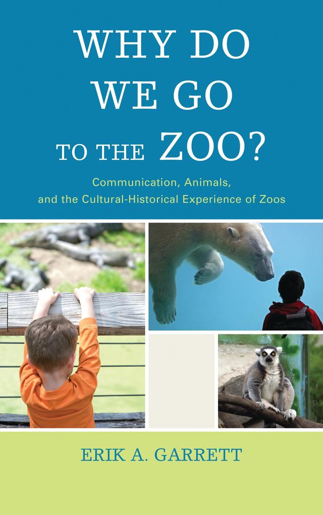 Why Do We Go to the Zoo? by Erik A. Garrett