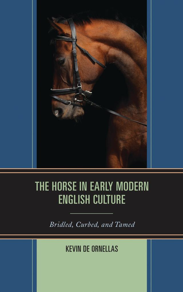 The Horse in Early Modern English Culture by Kevin De Ornellas