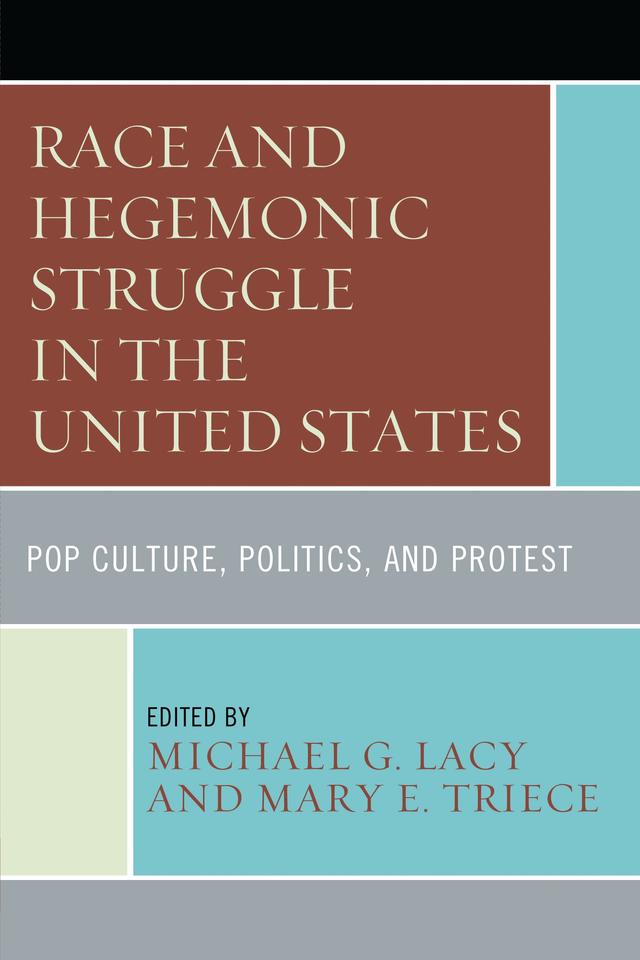Race and Hegemonic Struggle in the United States by Anna M. Young, Brittany Lewis, Casey Ryan Kelly, Catherine H. Palczewski, David W. Seitz, Evan Beaumont Center, Kristen Hoerl, Linda Horwitz, Mary E. Triece, Michael G. Lacy