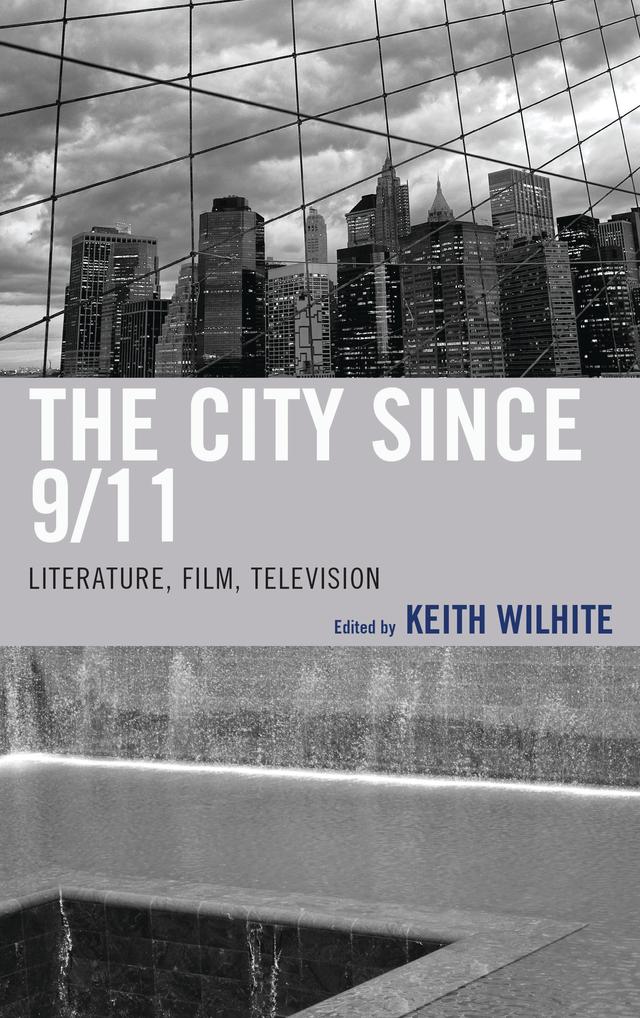 The City Since 9/11 by Caroline Hellman, Catalina Florina Florescu, Eduardo Barros Grela, Fran Pheasant-Kelly, Ghazala Hashmi, Hilary Thompson, Jason Buchanan, Jenny Kijowski, Justin St. Clair, Karolina Golimowska, Keith Wilhite, Michael Devine, Salwa Karoui-Elounelli, Sean Scanlan, Steve Macek, Tim Gauthier