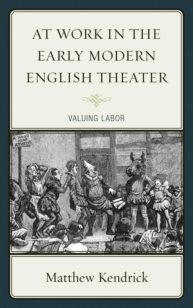 At Work in the Early Modern English Theater by Matthew Kendrick