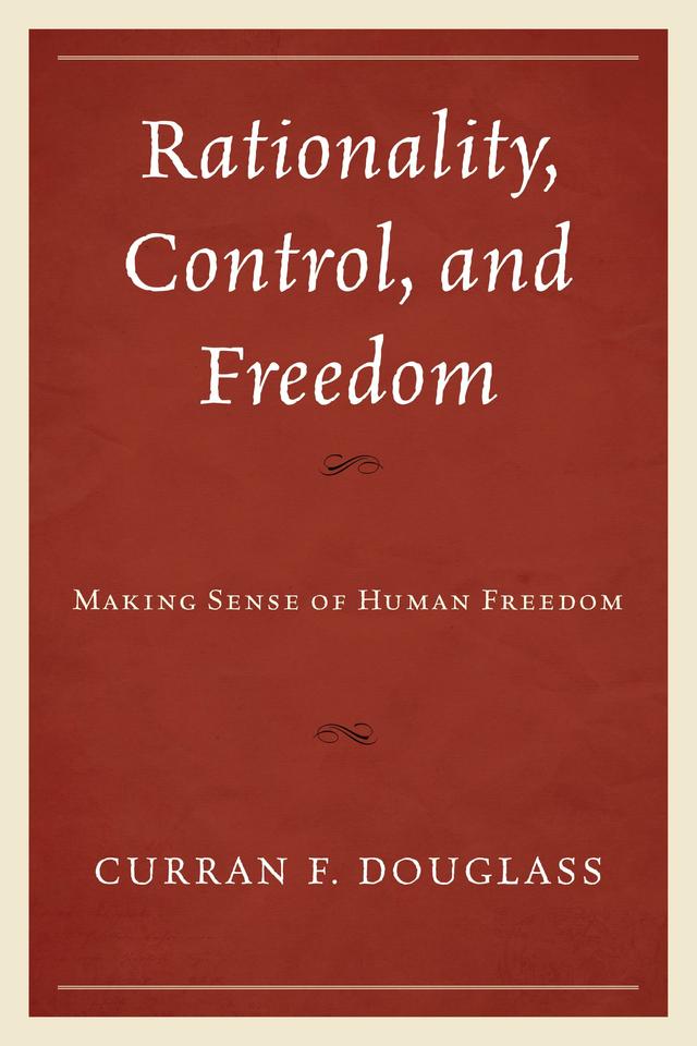 Rationality, Control, and Freedom by Curran F. Douglass