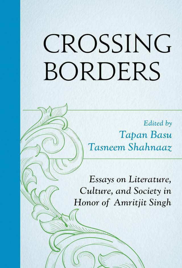 Crossing Borders by Amritjit Singh, Arnold Rampersad, Auritro Majumder, Ayesha Hardison, Catherine Rottenberg, Charles Johnson, Cheryl A. Wall, Elleke Boehmer, Fred Gardaphe, Jasbir Jain, Lynda Ng, Martha J. Cutter, Nalini Iyer, Nibir K. Ghosh, Peter Schmidt, Rahul K. Gairola, Robert B. Stepto, Robin E. Field, Silvia Schultermandl, Tapan Basu, Tasneem Shahnaaz, Thadious M. Davis, Werner Sollors, Zubeda Jalalzai