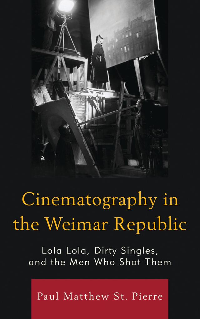 Cinematography in the Weimar Republic by Paul Matthew St. Pierre