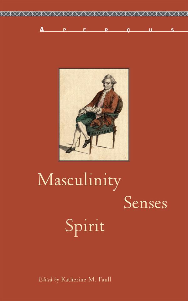 Masculinity, Senses, Spirit by Claudia Bruns, Craig D. Atwood, Heikki Lempa, Katherine M. Faull, Paul Peucker, Philippe C. Dubois, Randolph Trumbach, Robert D. Tobin, Robin Jarrell