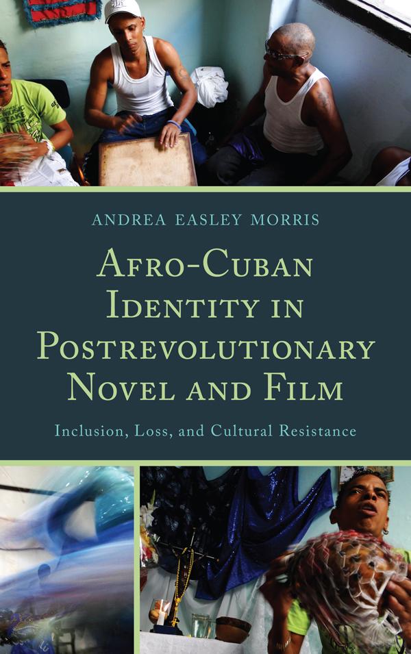 Afro-Cuban Identity in Post-Revolutionary Novel and Film by Andrea Easley Morris