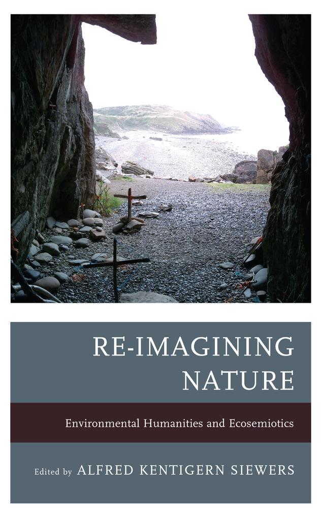 Re-Imagining Nature by Alfred Kentigern Siewers, Cary Wolfe, Cynthia Radding, Dermot Moran, Jeffrey Jerome Cohen, John Carey, Katherine M. Faull, Kathryn W. Shanley, Michael Oleksa, Sarah Reese, Timo Maran