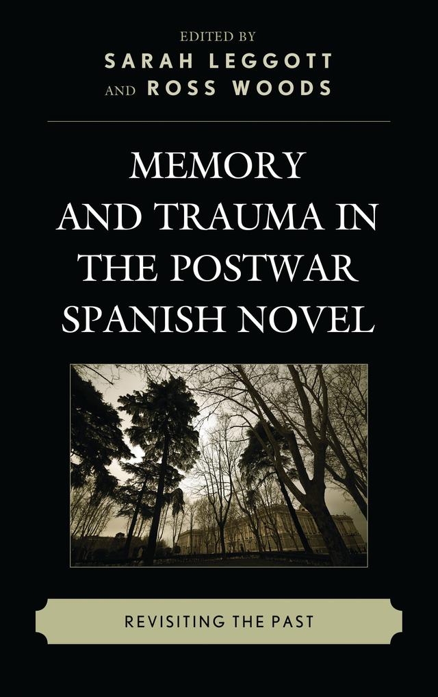 Memory and Trauma in the Postwar Spanish Novel by Alison Ribeiro de Menezes, Anne L. Walsh, Beatriz Caballero Rodríguez, Christine Arkinstall, Daniela Omlor, Federico Bonaddio, Francis Lough, Julia van Luijk, Ross Woods, Sarah Leggott