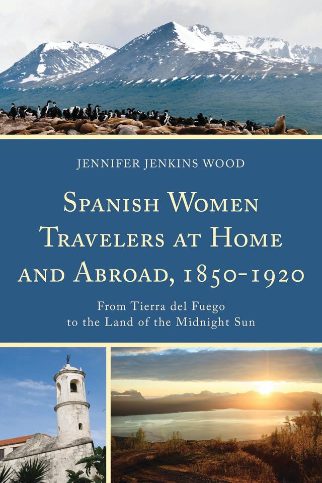 Spanish Women Travelers at Home and Abroad, 1850–1920 by Jennifer Jenkins Wood