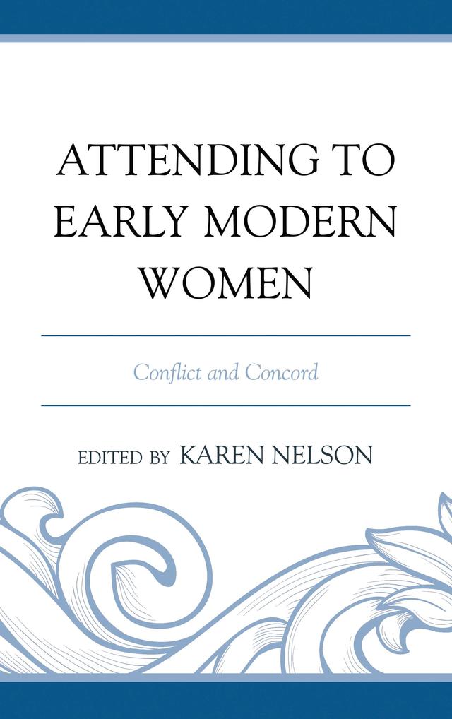 Attending to Early Modern Women by Karen Nelson