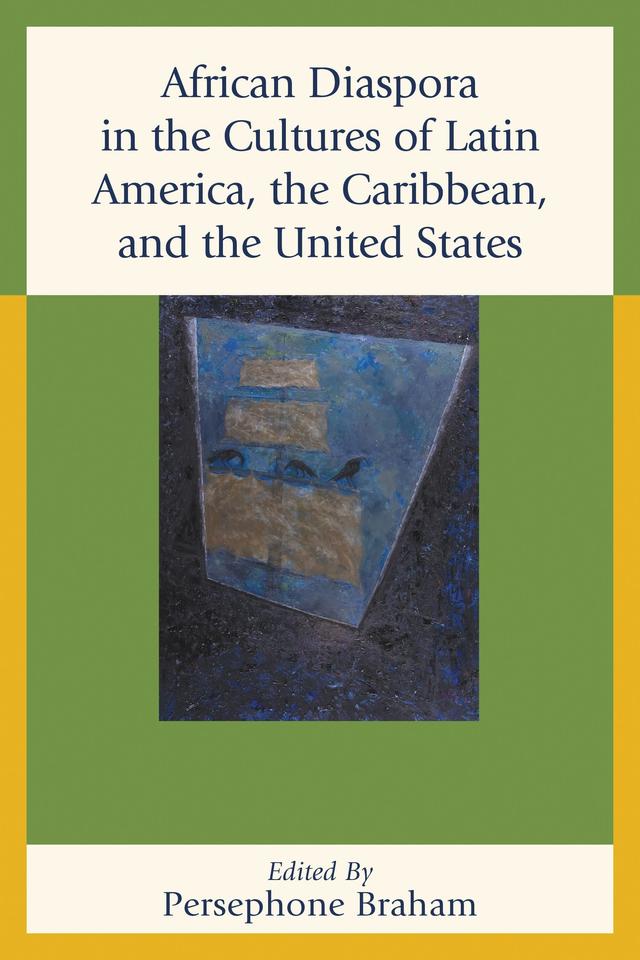 African Diaspora in the Cultures of Latin America, the Caribbean, and the United States by Camara Holloway, Carla Guerron Montero, Carol E. Henderson, Colette Gaiter, Eddie Chambers, Ifeoma Nwankwo, Julie L. McGee, Lorrin Thomas, Monica Dominguez Torres, Paulina Alberto, Persephone Braham, Phillip Penix-Tadsen, Robin D. Moore, Wayne G. Marshall
