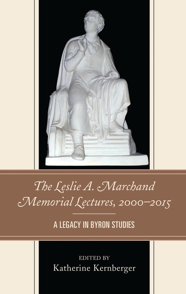 The Leslie A. Marchand Memorial Lectures, 2000–2015 by Alice Levine, Carl Woodring, Charles E. Robinson, Hermione de Almeida, Jerome J. McGann, John Clubbe, John  R.  Murray, Katherine Kernberger, Kay  Redfield Jamison, Malcolm Kelsall, Marios Byron Raizs, Marsha Manns, Peter W. Graham, Peter   X. Accardo, Romulus Linney