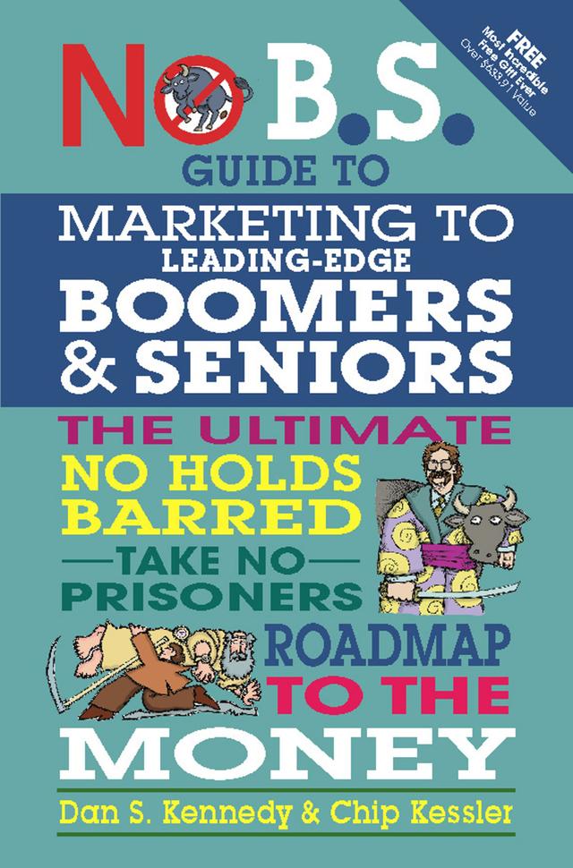 No B.S. Guide to Marketing to Leading Edge Boomers & Seniors by Dan S. Kennedy