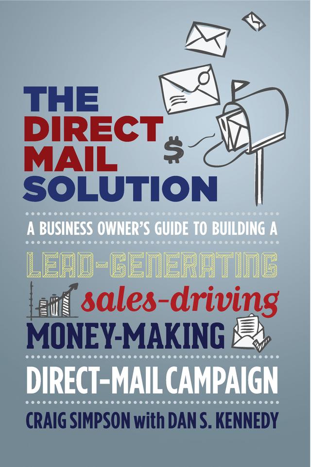 The Direct Mail Solution by Craig  Simpson, Dan S. Kennedy