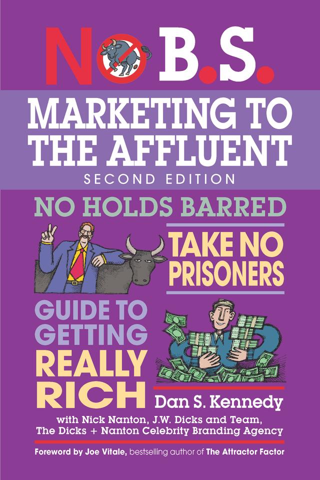 No B.S. Marketing to the Affluent by Dan S. Kennedy, Nick Nanton