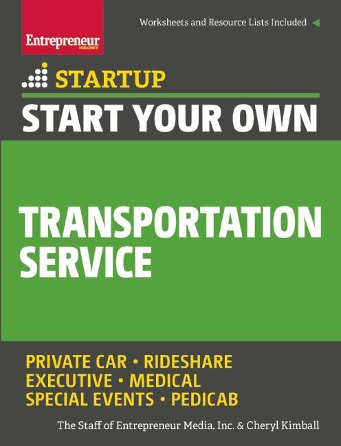 Start Your Own Transportation Service by Cheryl Kimball, The Staff of Entrepreneur Media
