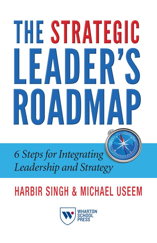 The Strategic Leader's Roadmap by Harbir Singh, Michael Useem