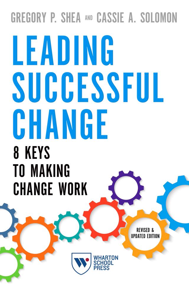 Leading Successful Change, Revised and Updated Edition by Cassie A. Solomon, Gregory P. Shea