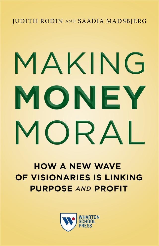 Making Money Moral by Judith Rodin, Saadia Madsbjerg