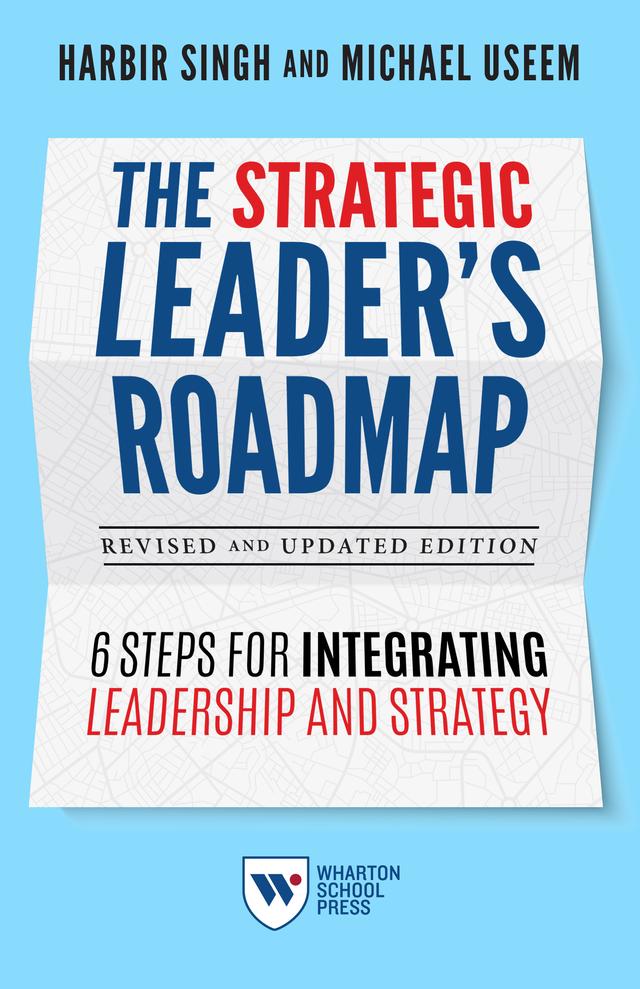 The Strategic Leader's Roadmap, Revised and Updated Edition by Harbir Singh, Michael Useem