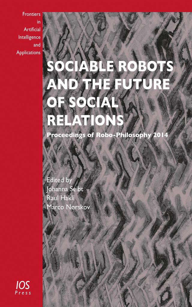 Sociable Robots and the Future of Social Relations by Marco Nørskov, Raul Hakli