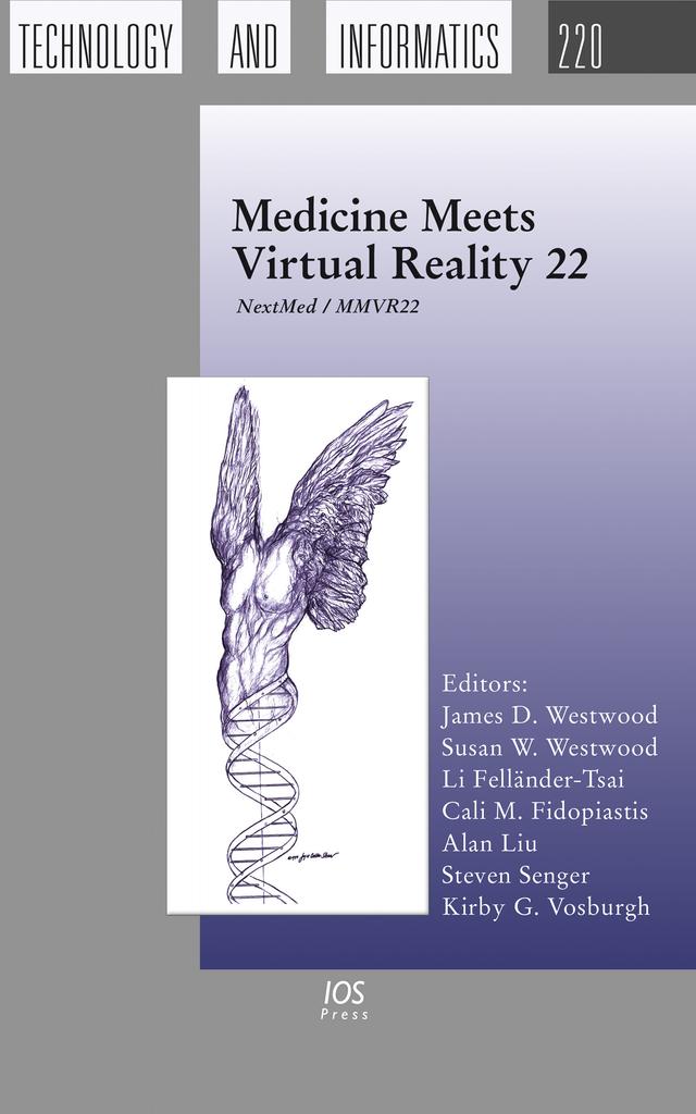 Medicine Meets Virtual Reality 22 by Alan Liu, Cali M. Fidopiastis, Kirby G. Vosburgh, Li Felländer-Tsai, Steven Senger, Susan W. Westwood