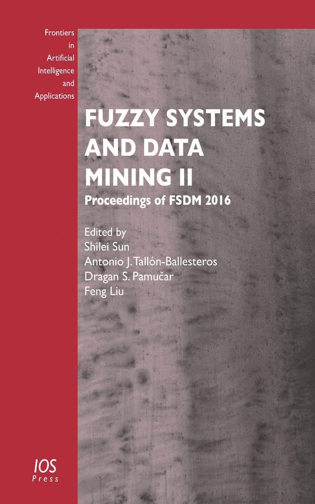 Fuzzy Systems and Data Mining II by Antonio J. Tallón-Ballesteros, Dragan S. Pamucar, Feng Liu, Shilei Sun