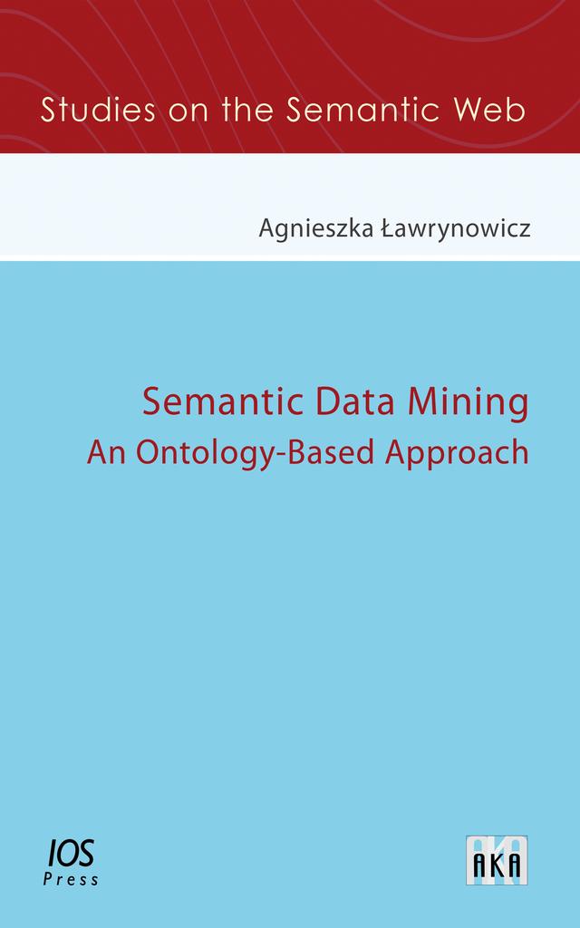 Semantic Data Mining by Agnieszka Lawrynowicz