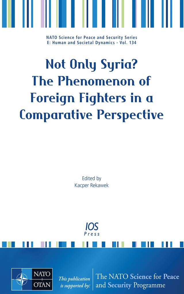 Not Only Syria? The Phenomenon of Foreign Fighters in a Comparative Perspective by Kacper Rekawek
