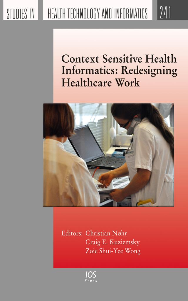 Context Sensitive Health Informatics: Redesigning Healthcare Work by Craig E. Kuziemsky, Zoie Shui-Yee Wong