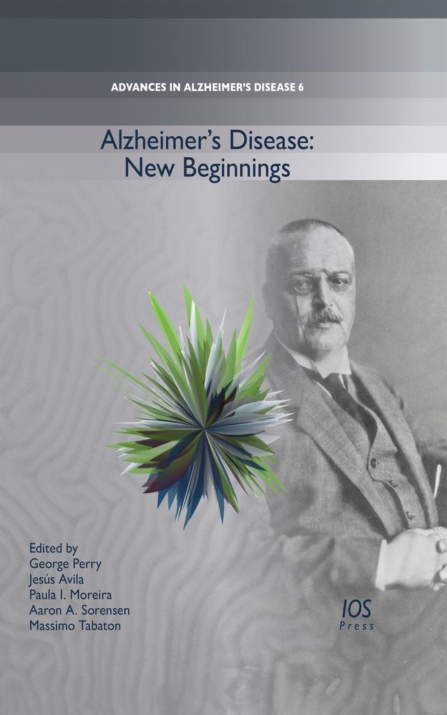 Alzheimer’s Disease: New Beginnings by Aaron A. Sorensen, George Perry, Jesús Avila, Massimo Tabaton, Paula I. Moreira