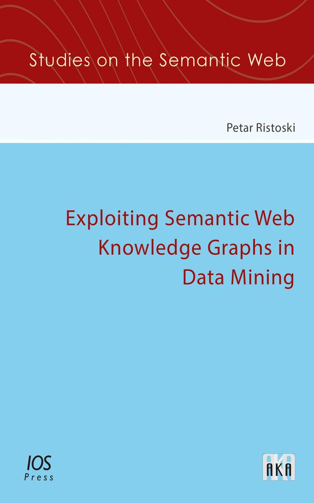 Exploiting Semantic Web Knowledge Graphs in Data Mining by Petar Ristoski