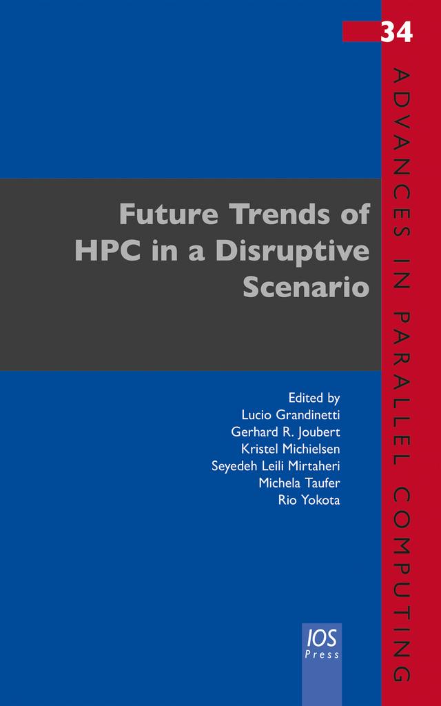 Future Trends of HPC in a Disruptive Scenario by Gerhard R. Joubert, Kristel Michielsen, Lucio Grandinetti, Michela Taufer, Rio Yokota, Seyedeh Leili Mirtaheri