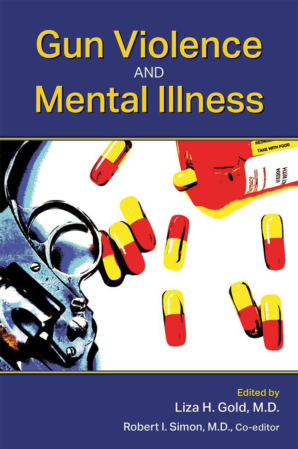 Gun Violence and Mental Illness by Liza H. Gold, Robert I. Simon
