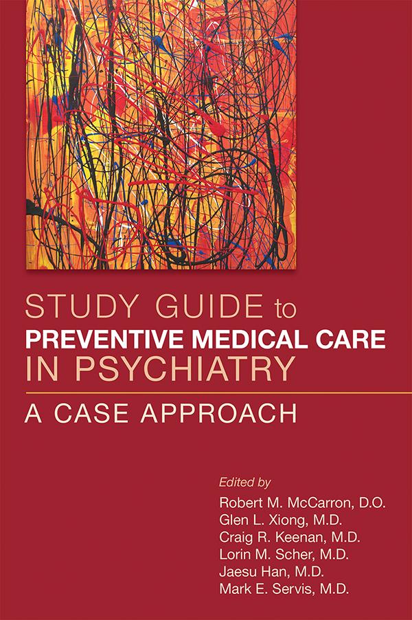Study Guide to Preventive Medical Care in Psychiatry by Craig R. Keenan, Glen L. Xiong, Jaesu Han, Lorin M. Scher, Mark E. Servis, Robert M. McCarron