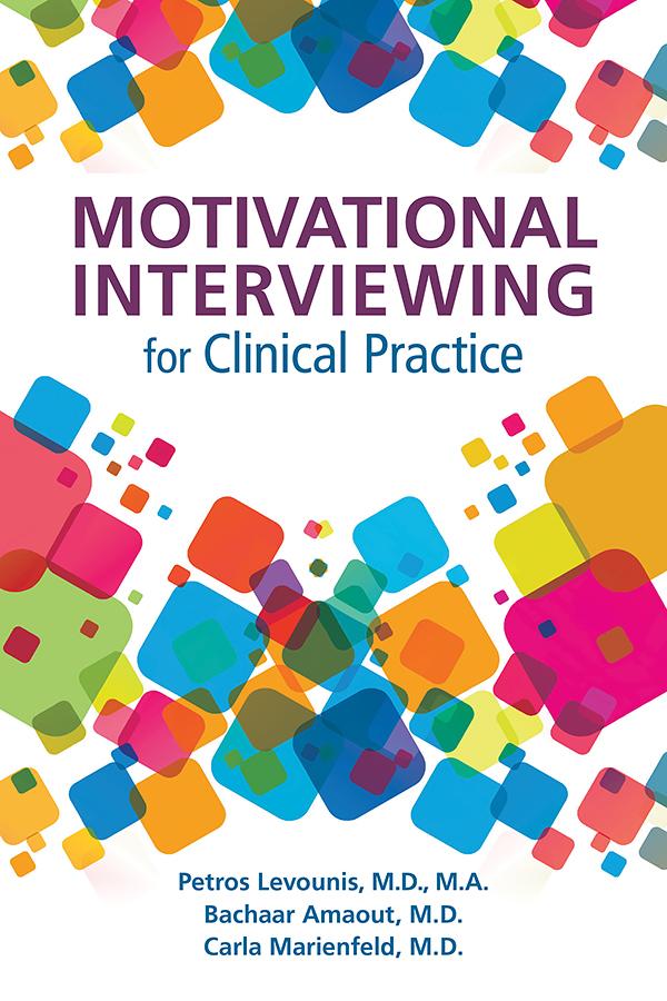 Motivational Interviewing for Clinical Practice by Bachaar Arnaout, Carla Marienfeld, Petros Levounis