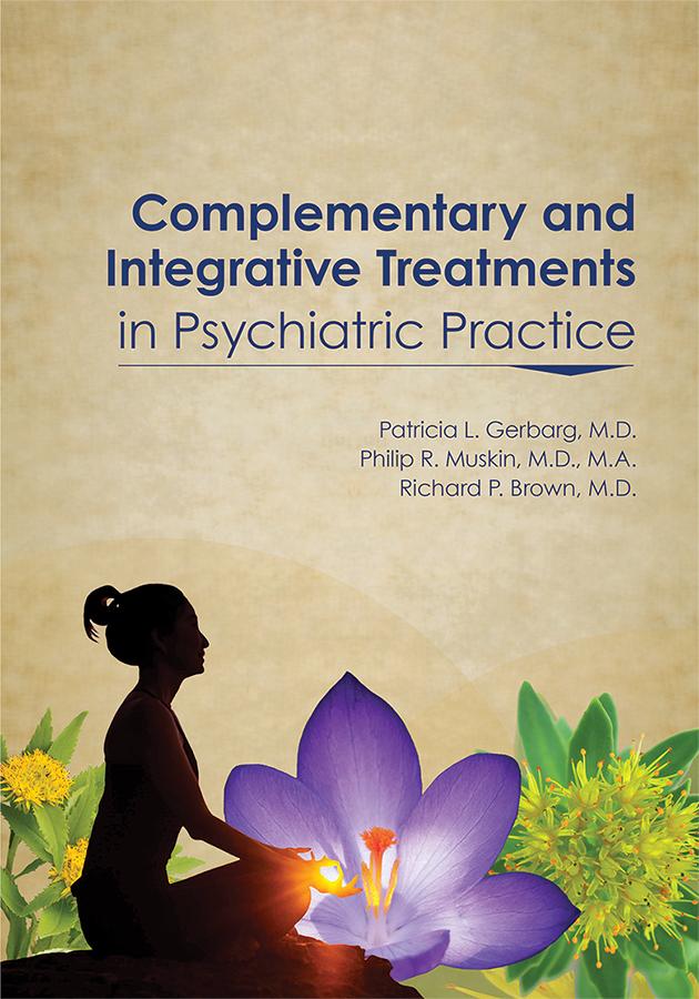 Complementary and Integrative Treatments in Psychiatric Practice by Patricia L. Gerbarg, Philip R. Muskin, Richard P. Brown