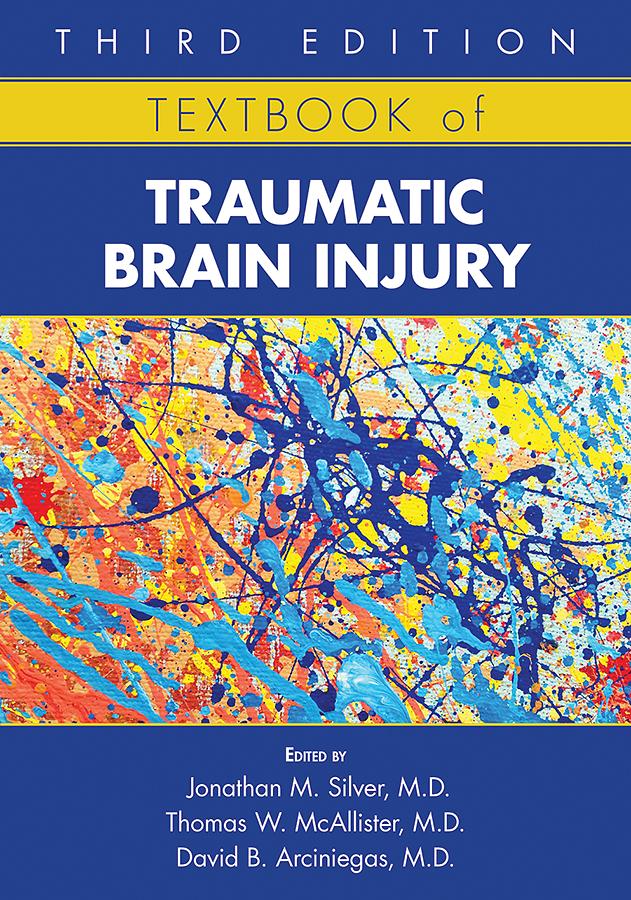 Textbook of Traumatic Brain Injury by David B. Arciniegas, Jonathan M. Silver, Thomas W. McAllister