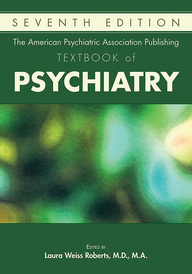 The American Psychiatric Association Publishing Textbook of Psychiatry by Laura Weiss Roberts