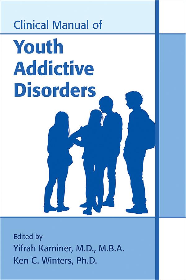 Clinical Manual of Youth Addictive Disorders by Ken C. Winters, Yifrah Kaminer