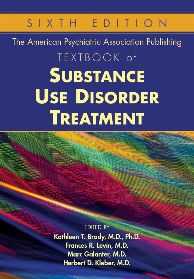 The American Psychiatric Association Publishing Textbook of Substance Use Disorder Treatment by Frances R. Levin, Herbert D. Kleber, Kathleen T. Brady, Marc Galanter