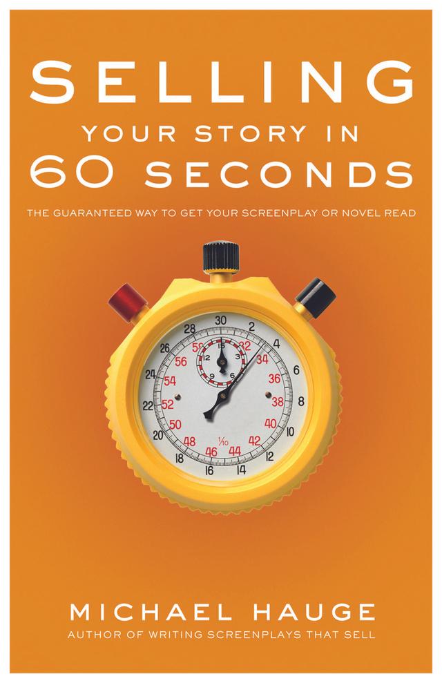 Selling Your Story in 60 Seconds by Michael Hauge