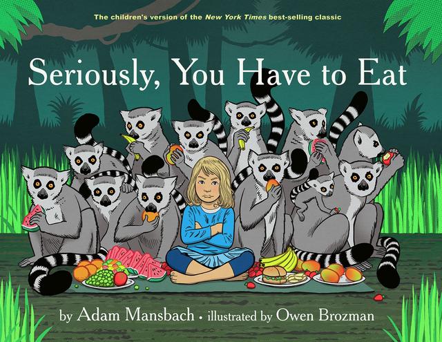 Seriously, You Have to Eat by Adam Mansbach, Owen Brozman
