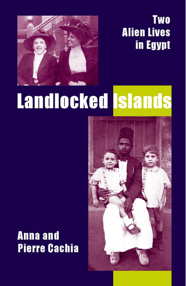Landlocked Islands: Two Alien Lives in Egypt by Anna Cachia, Pierre Cachia