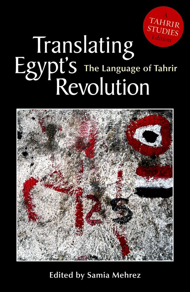 Translating Egypt's Revolution by Samia Mehrez