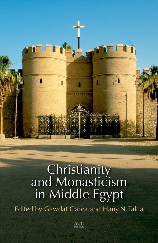 Christianity and Monasticism in Middle Egypt by Gawdat Gabra, Hany N. Takla