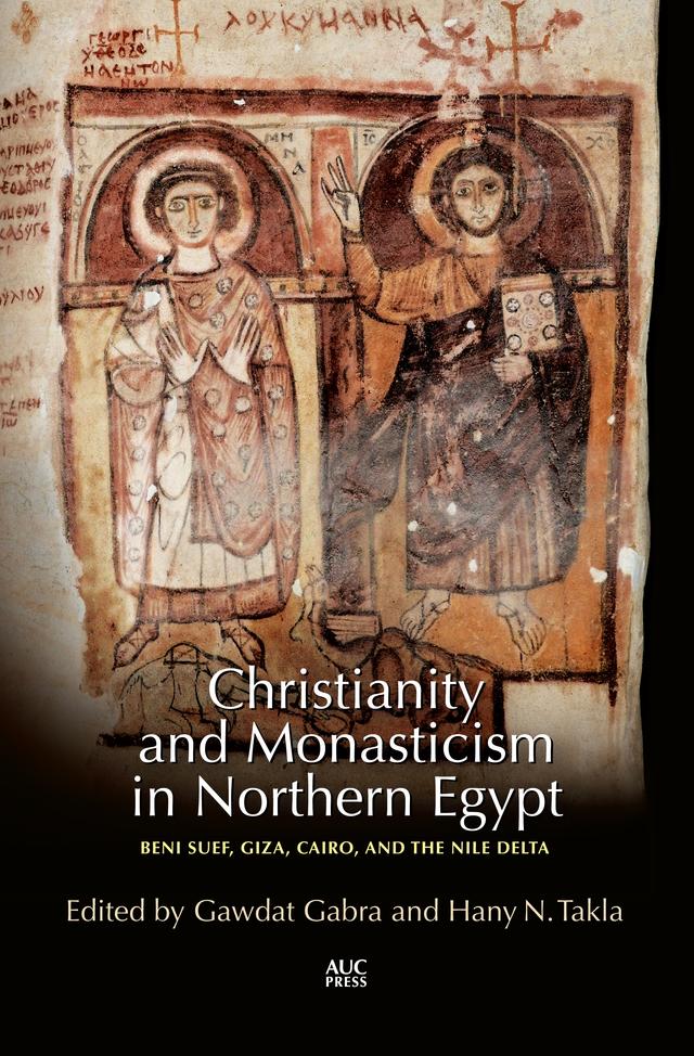 Christianity and Monasticism in Northern Egypt by Gawdat Gabra, Hany N. Takla